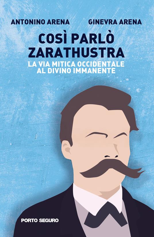 Così parlò Zarathustra. La via mitica occidentale al Divino Immanente - Antonino Arena,Ginevra Arena - copertina