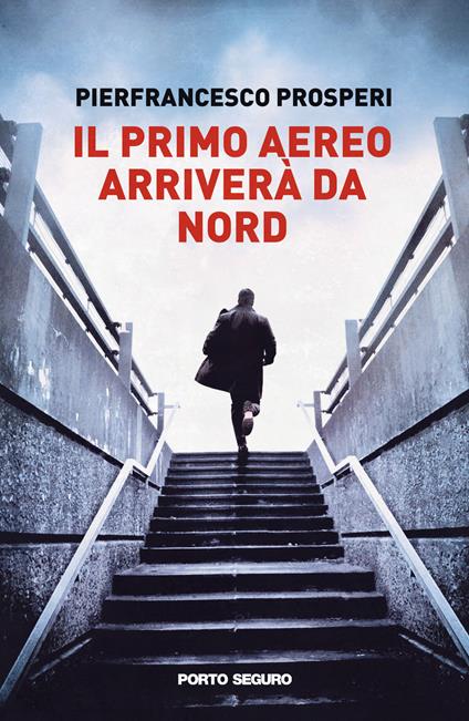 Il primo aereo arriverà da nord - Pierfrancesco Prosperi - copertina