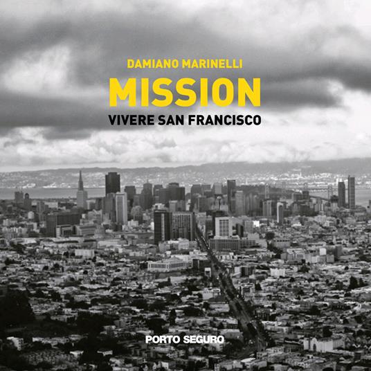 Mission. Vivere a San Francisco. Ediz. illustrata - Damiano Marinelli - copertina