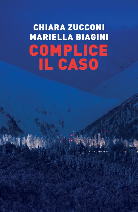 Complice il caso - Mariella Biagini,Chiara Zucconi - copertina