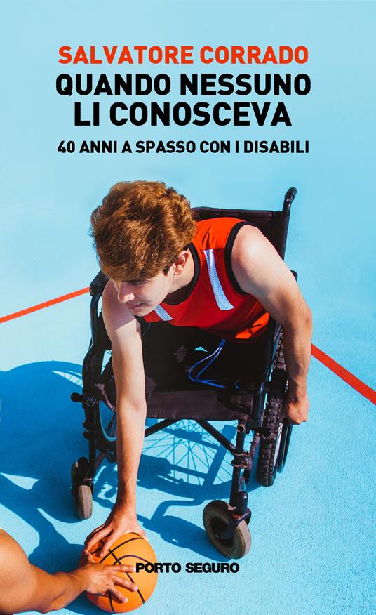 Quando nessuno li conosceva. 40 anni a spasso con i disabili - Salvatore Corrado - copertina