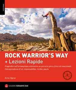 Image of Rock warrior's way + Lezioni rapide. Progredire nell'arrampicata attraverso un percorso psico-fisico ed emozionale. Consapevolezza di sé, responsabilità, rischio, paura (Ed. Lingua Italiana)
