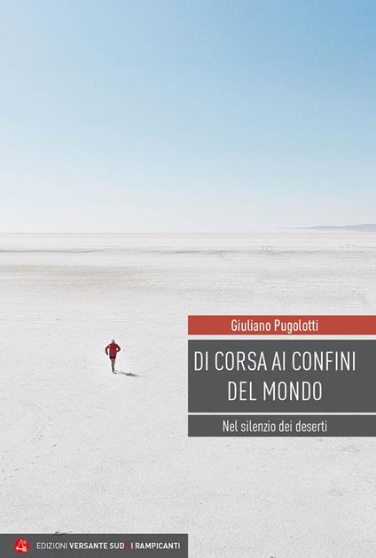 Di corsa ai confini del mondo. Nel silenzio dei deserti - Giuliano Pugolotti - copertina