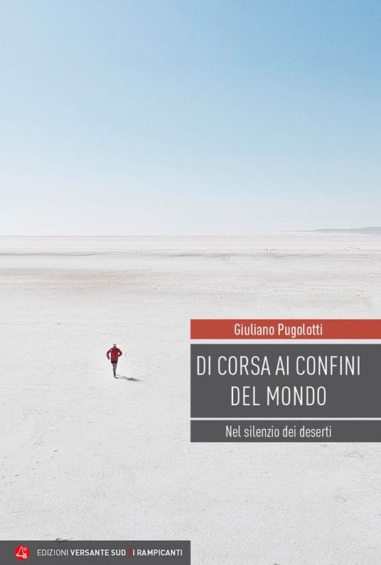 Di corsa ai confini del mondo. Nel silenzio dei deserti - Giuliano Pugolotti - copertina