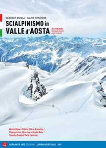 Scialpinismo in Valle d'Aosta. 101 itinerari: dai superclassici ai più ricercati