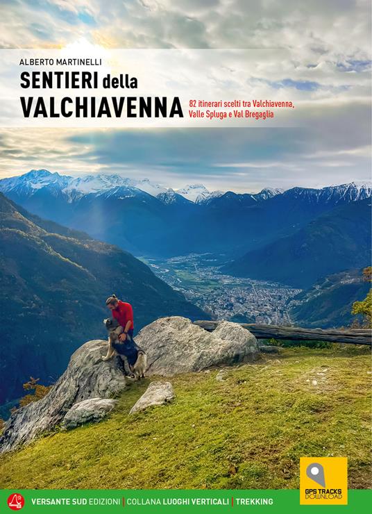 Sentieri della Valchiavenna. 82 itinerari scelti tra Valchiavenna, Valle Spluga e Val Bregaglia - Alberto Martinelli - copertina