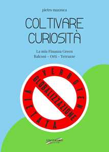 Coltivare curiosità. La mia finanza green. Balconi, orti, terrazze