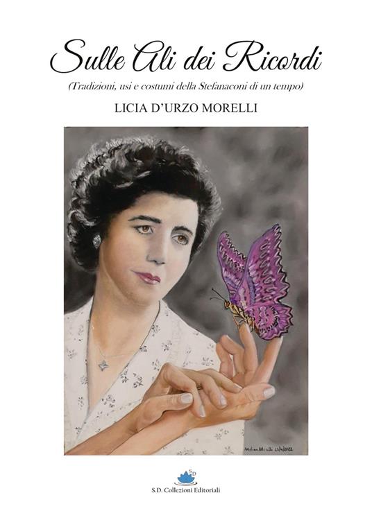 Sulle ali dei ricordi. Tradizioni, usi e costumi della Stefanaconi di un tempo - Licia D'Urzo Morelli - copertina