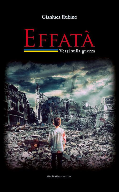 Effatà. Versi sulla guerra. Ediz. italiana e ucraina - Gianluca Rubino - copertina