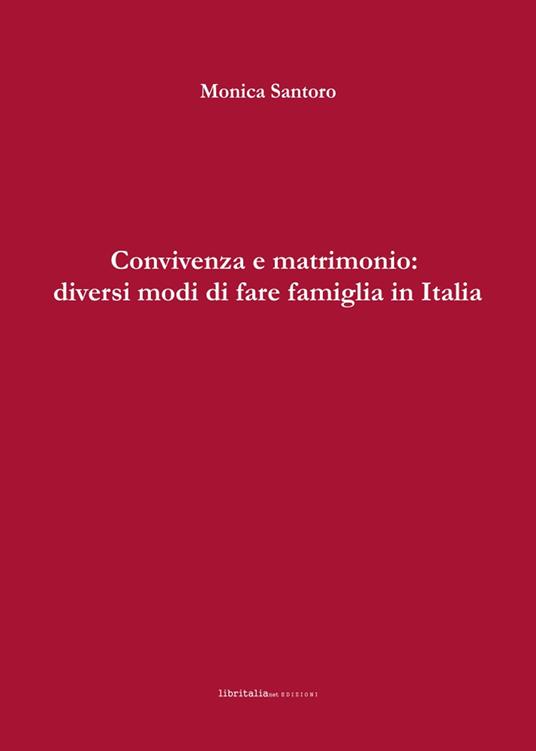 Convivenza e matrimonio: diversi modi di fare famiglia in Italia - Monica Santoro - copertina