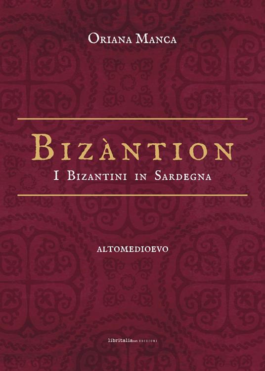 Bizàntion. I Bizantini in Sardegna - Oriana Manca - copertina