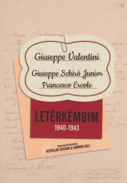 Letërkëmbim (1940-1943). Giuseppe Valentini. Giuseppe Schirò Junior. Francesco Ercole - Edmond Çali,Bejtullah Destani - copertina