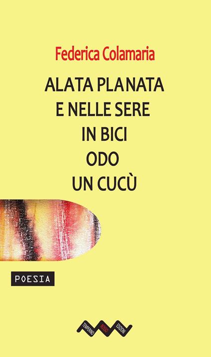 Alata planata e nelle sere in bici odo un cucù - Federica Colamaria - copertina