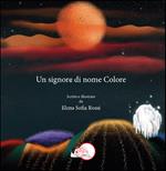 Un signore di nome Colore. Ediz. a colori