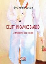 Delitti in camice bianco. Le memorie del cuore