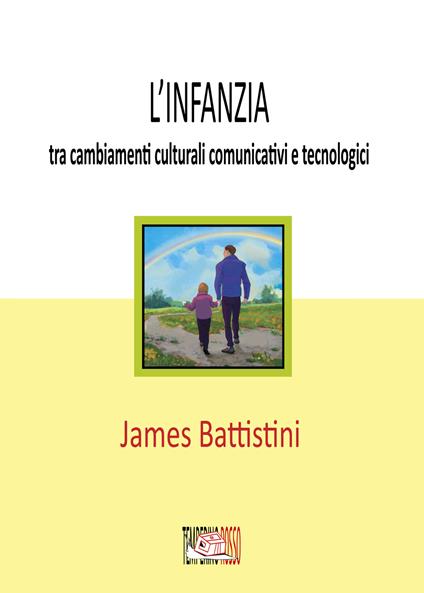 L' infanzia: tra cambiamenti culturali comunicativi e tecnologici - James Battistini - ebook