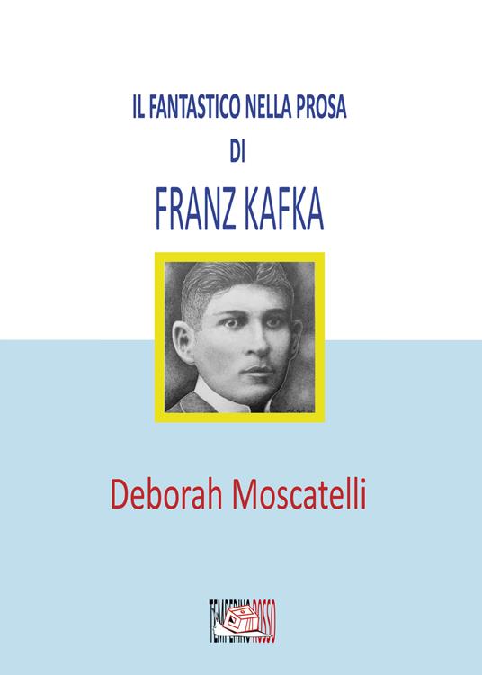 Il fantastico nella prosa di Franz Kafka - Deborah Moscatelli - copertina