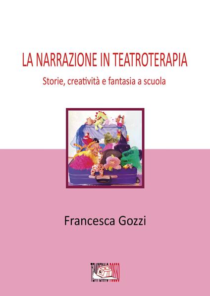 La narrazione in teatroterapia. Storie, creatività e fantasia a scuola - Francesca Gozzi - copertina