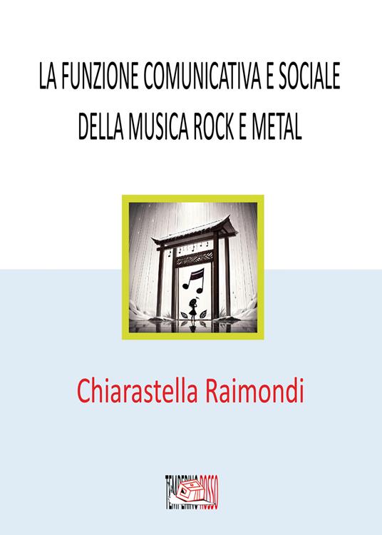 La funzione comunicativa e sociale della musica rock e metal - Chiarastella Raimondi - copertina