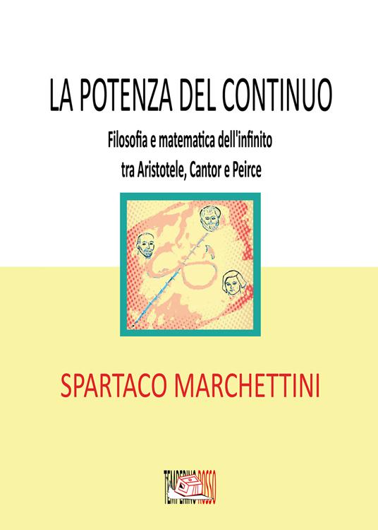 La potenza del continuo. Filosofia e matematica dell'infinito tra Aristotele, Cantor e Peirce - Spartaco Marchettini - copertina