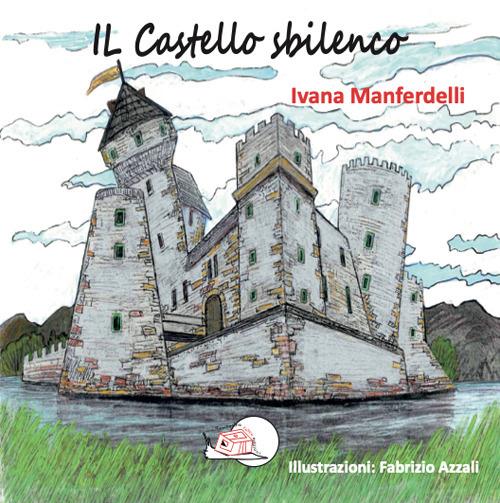 Il castello sbilenco. Ediz. illustrata - Ivana Manferdelli - copertina