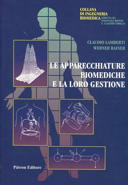 Le apparecchiature biomediche e la loro gestione - Claudio Lamberti,Werner Rainer - copertina