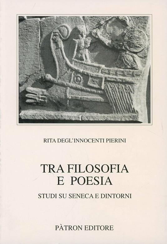 Tra filosofia e poesia. Studi su Seneca e dintorni - Rita Degl'Innocenti Pierini - copertina