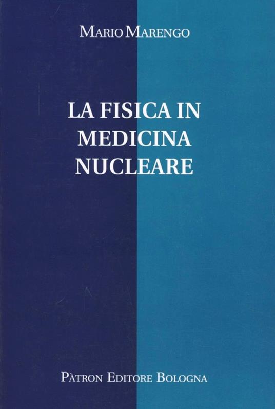 La fisica in medicina nucleare - Mario Marengo - copertina