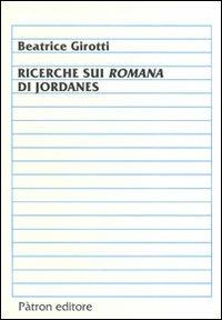Ricerche sui romani di Jordanes - B. Girotti - copertina