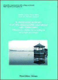 Il paesaggio sonoro e la valorizzazione culturale del territorio. Riflessioni a partire da un'indagine sui luoghi pucciniani - Gisella Cortesi,Nicola Bellini,Elena Izis - copertina