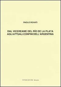 Dal vicereame del Río de la Plata agli attuali confini dell'Argentina - Paolo Rovati - copertina