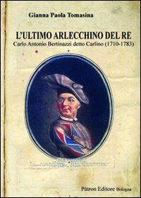 L' ultimo Arlecchino del re Carlo Antonio Bertinazzi detto Carlino (1710-1783) - Gianna P. Tomasina - copertina