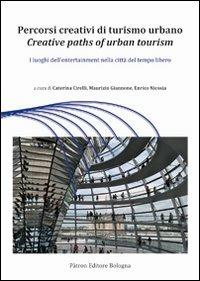 Percorsi creativi di turismo urbano. I luoghi dell'entertainment nella città del tempo libero - copertina