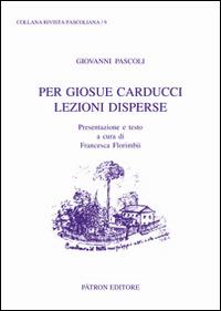 Per Giosue Carducci lezioni disperse - Giovanni Pascoli - copertina