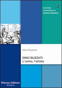 Dino Buzzati. L'uomo, l'artista - Silvia Zangrandi - copertina