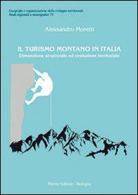 Il turismo montano in Italia. Dimensione strutturale ed evoluzione territoriale - Alessandro Moretti - copertina