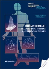 Biomateriali. Dalla scienza dei materiali alle applicazioni cliniche -  Carlo Di Bello - Andrea Bagno - - Libro - Pàtron - Ingegneria biomedica |  IBS