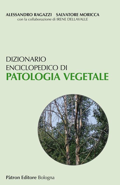 Dizionario enciclopedico di patologia vegetale - Alessandro Ragazzi,Salvatore Moricca - copertina