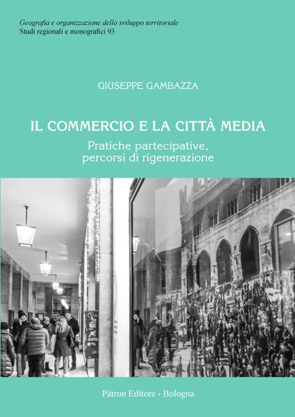 Il commercio e la città media. Pratiche partecipative, percorsi di rigenerazione - Giuseppe Gambazza - copertina