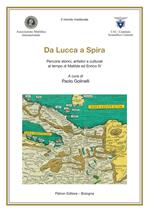 Da Lucca a Spira. Percorsi storici, artistici e culturali al tempo di Matilde ed Enrico IV