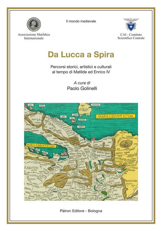 Da Lucca a Spira. Percorsi storici, artistici e culturali al tempo di Matilde ed Enrico IV - Paolo Golinelli - copertina