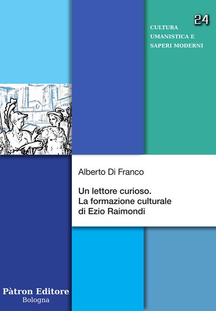 Un lettore curioso. La formazione culturale di Ezio Raimondi - Alberto Di Franco - copertina