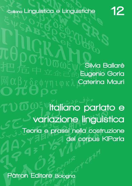 Italiano parlato e variazione linguistica. Teoria e prassi nella costruzione del corpus KIParla - Silvia Ballarè,Eugenio Goria,Caterina Mauri - copertina