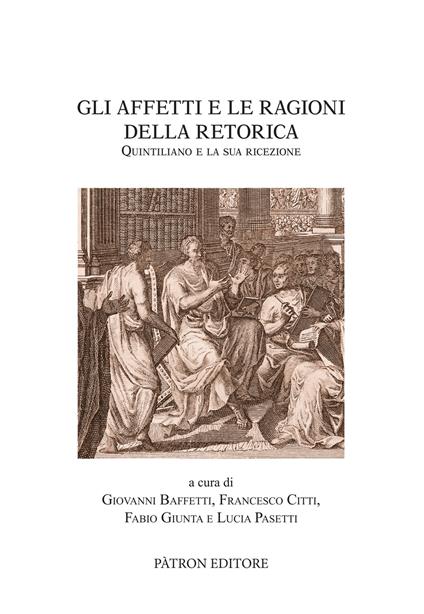 Gli affetti e le ragioni della retorica. Quintiliano e la sua ricezione - copertina