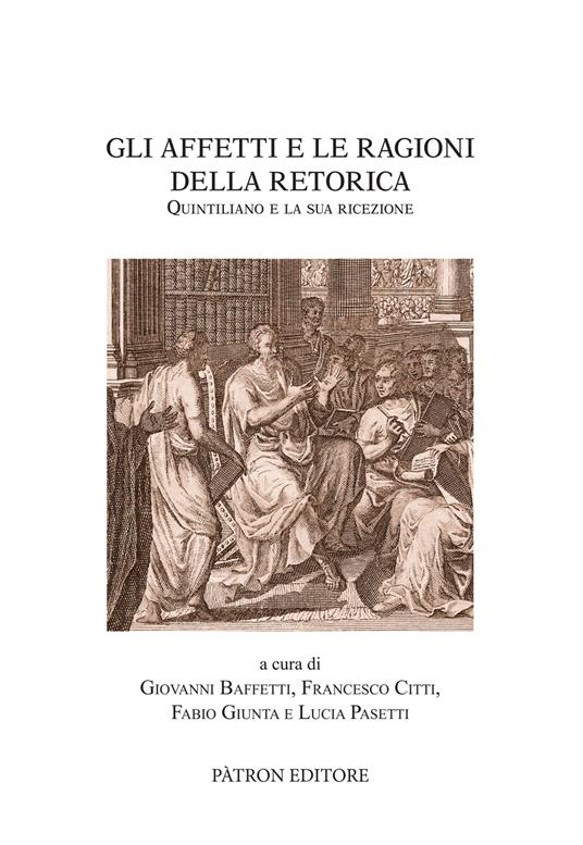 Gli affetti e le ragioni della retorica. Quintiliano e la sua ricezione - copertina