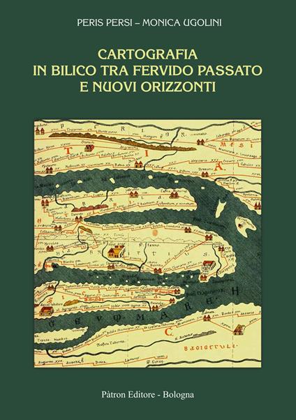 Cartografia in bilico tra fervido passato e nuovi orizzonti - Peris Persi,Monica Ugolini - copertina