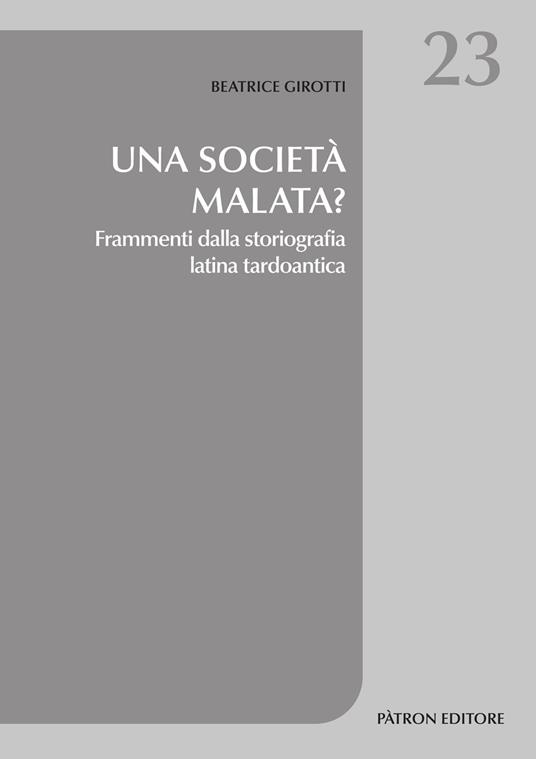 Una società malata? Frammenti dalla storiografia latina tardoantica - Beatrice Girotti - copertina