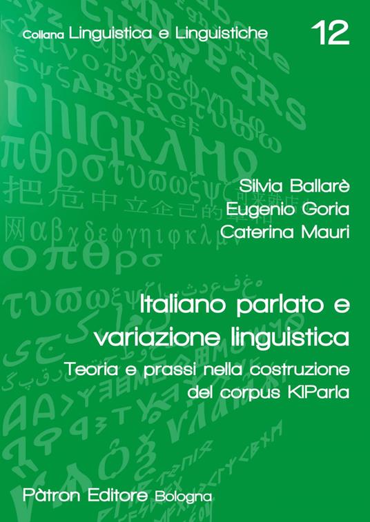 Italiano parlato e variazione linguistica. Teoria e prassi nella costruzione del corpus KIParla - Silvia Ballarè,Eugenio Goria,Caterina Mauri - ebook