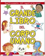 Il grande libro del corpo umano. Divertiti a scoprire... tutti i segreti del tuo corpo!