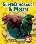 Superdinosauri e mostri. Con adesivi